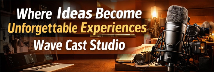 Wave Cast Studio: Where Ideas Become Unforgettable Experiences